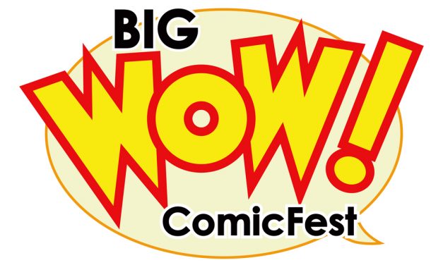 We’re Heading to San Jose’s BIG WOW COMICFEST This Weekend!